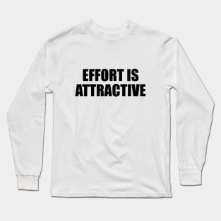 Effort is attractive Long Sleeve T-Shirt